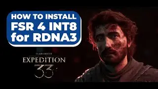 How to install FSR 4 INT8 for RDNA3 in Clair Obscur Expedition 33