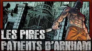 Les Pires Patients De l'Asile D'Arkham