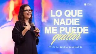 Lo que nadie me puede quitar | Pra. Gloria Salamanca