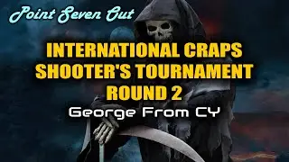 2023 International Craps Shooter's Tournament - Round 2 - George From CY