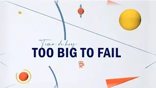 70.- Too big to fail (Malas Noticias) | Cultura al Derecho