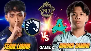 TEAM LIQUID PH VS AURORA GAMING GAME 2 KNOCK OUT STAGE M7 CHAMPIONSHIP 