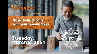 Going Multi-Channel with your Online Jewelry Sales - Jewelry eCommerce webinar March 2021