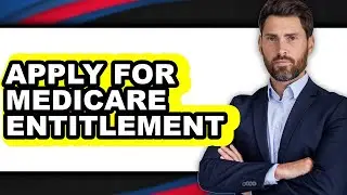 How to Apply for Medicare Entitlement - Step by Step