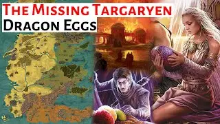 All The Missing Targaryen Dragon Eggs | House Of The Dragon / ASOIAF History & Lore Explained
