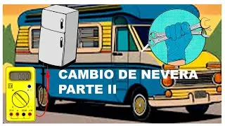 CAMBIO DE NEVERA 12V PARTE II