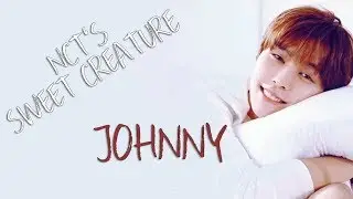 ► NCT's SWEET CREATURE Johnny | 