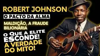 Robert Johnson - O Pacto da Encruzilhada: A Farsa que Esconde um Assassinato?