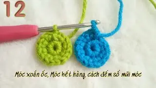 Móc xoắn ốc, móc kết hàng, cách đếm mũi móc len| spiral crochet, row crochet| San crochet