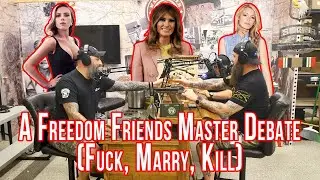 A Freedom Friends Master Debate (F*ck, Marry, Kill)