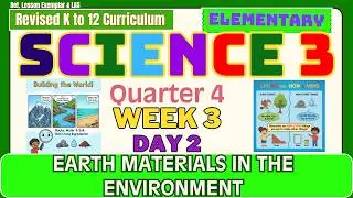 Grade 3 Science Q4 W3 D2 | Earth Materials in the Environment | Revised K-12