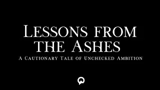 Lessons from the Ashes A Cautionary Tale of Unchecked Ambition | A Cautionary Tale | Monologue