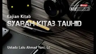 🔴 Live - Kajian Kitab Syarah Kitab Tauhid - Ustadz Lalu Ahmad Yani, Lc.