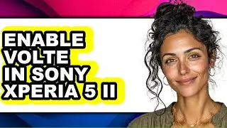 How to Enable Volte in Sony Xperia 5 Ii (full Guide)