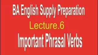 BA English Supplementary Preparation | Lecture.6 | Important Phrasal Verbs