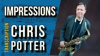 Chris Potter Killing it (as usual) on “Impressions” | Solo Transcription (Bb)