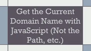 Get the Current Domain Name with JavaScript (Not the Path, etc.)