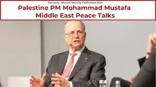 Middle East Peace Prospects by Palestine PM Mohammad Mustafa | Egypt, Jordan, Lebanon | MSC 2025