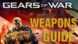 Gears of War Judgment NEW Weapons Guide! (Gears Of War Judgment Best Weapons)