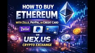 How to buy Ethereum with Zelle, PayPal, or Credit Card on UEX.US Crypto Exchange