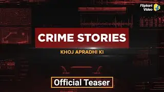 Crime Stories - Khoj Apradhi Ki | Official Teaser | Flipkart Video