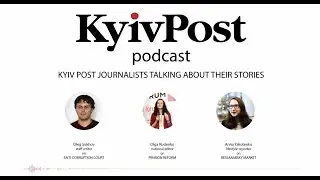 KP Podcast: Anti-corruption court, pension reform and history of Bessarabsky market