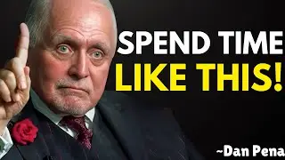 How to Spend Your Time Wisely for Success &ndash; Life-changing Advice | Motivational Speech by Dan Pena