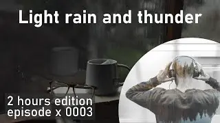 2h of Light rain and thunder | EP0003 | SoundscapeHours