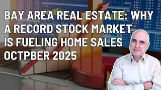 Bay Area Real Estate: Why a Record Stock Market is Fueling Home Sales (Oct 2025)