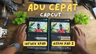 Mana yang Lebih Unggul Edit Video di Capcut, Infinix Xpad atau Redmi Pad 2?