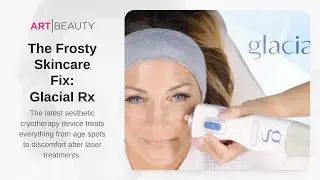 Glacial Rx: The Latest High-tech Aesthetic Cryotherapy