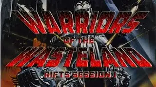 Warriors of the Wasteland - RIFTS session 1