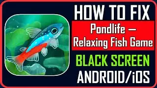 How To Fix Pondlife &mdash; Relaxing Fish Game Stuck on Black Screen on Android/iOS