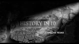 History in 10: Dallas Texas