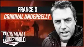 French Underworld: Police vs. Street Gangs in Paris | Criminal Underworld