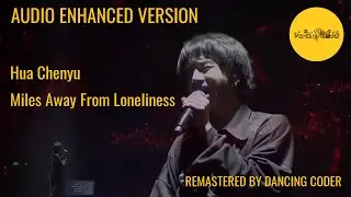 Hua Chenyu 华晨宇 (HuaHua) - Miles Away From Loneliness (Audio Enhanced by Dancing Coder)