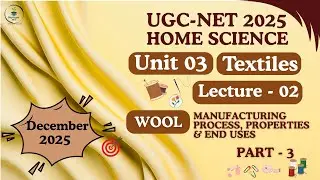 UGC-NET Home Science| Unit-3 Textiles |Lecture-02 Wool-Manufacturing Properties and Uses (Part-03)