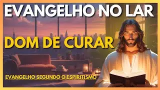 DOM DE CURAR | Evangelho no Lar Virtual