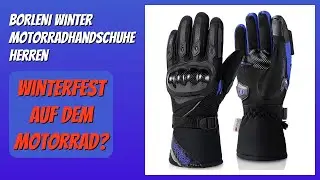 BEWERTUNG (2025): BORLENI Winter Motorradhandschuhe Herren. Infos