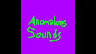 Anomalous Sounds!