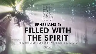 Ephesians 5: Filled With The Spirit - Pr Tabitha Lam // 22 July 2018