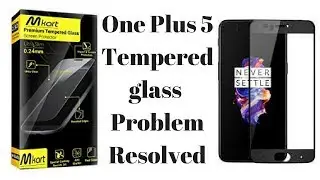 Oneplus 5 Tempered Glass Problem Resolved Finally: The Best 4D Tempered Glass