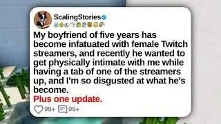 My Boyfriend of Five Years Has Become Infatuated with Female Twitch Streamers, and ｜ Reddit Upda