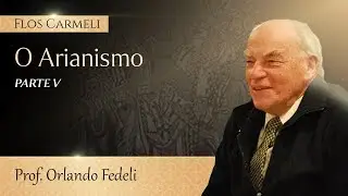 O Arianismo (Parte 5 de 6) - prof. Orlando Fedeli (Legendado)