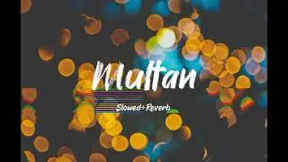 Multan song by Mannat Noor (slowed+ reverb)
