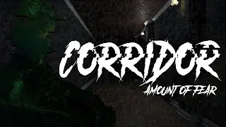 Corridor: Amount of Fear