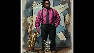 Want You Bad - Alex Ingram's Jazz Experience #music #jazzmusic #alexingram