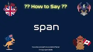 🌉 📏 How to Pronounce span? (CORRECTLY) | Pronunciation Planet