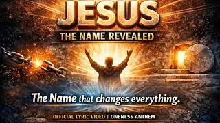 JESUS: The Name Revealed | Official Lyric Video (Oneness Anthem)