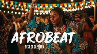 AFROBEAT NIGHTLIFE MIX 2025 🔥 Best Afrobeat × Amapiano Dance Experience Vol.6